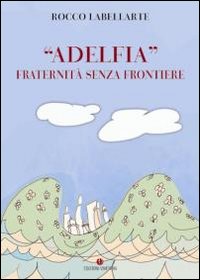 &laquo;Adelfia&raquo;. Fraternit&agrave; senza frontiere