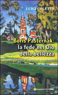 Bor&igrave;s Pastern&agrave;k: la fede nel Dio della bellezza. Da una traccia di Giovanni Lanzilotta