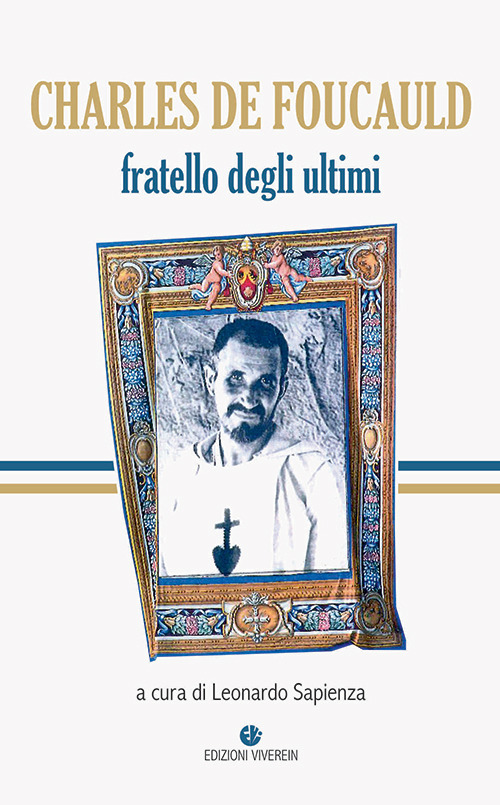 Charles de Foucauld. Fratello degli ultimi
