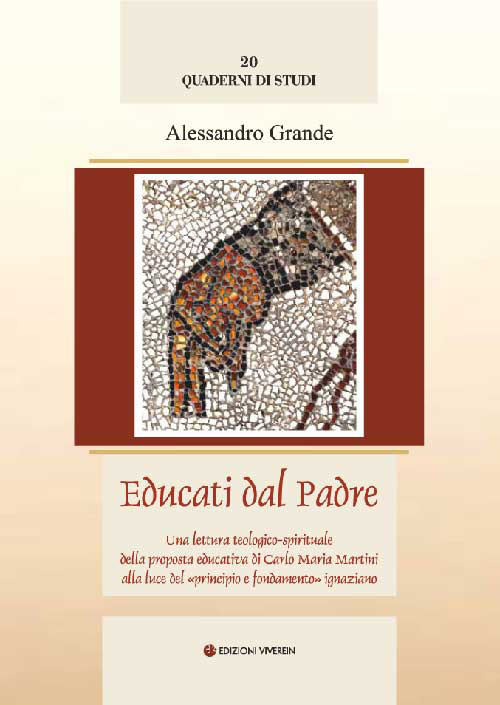 Educati dal Padre. Una lettura teologico-spirituale della proposta educativa di C. M. Martini alla luce del &laquo;principio e fondamento&raquo; ignaziano