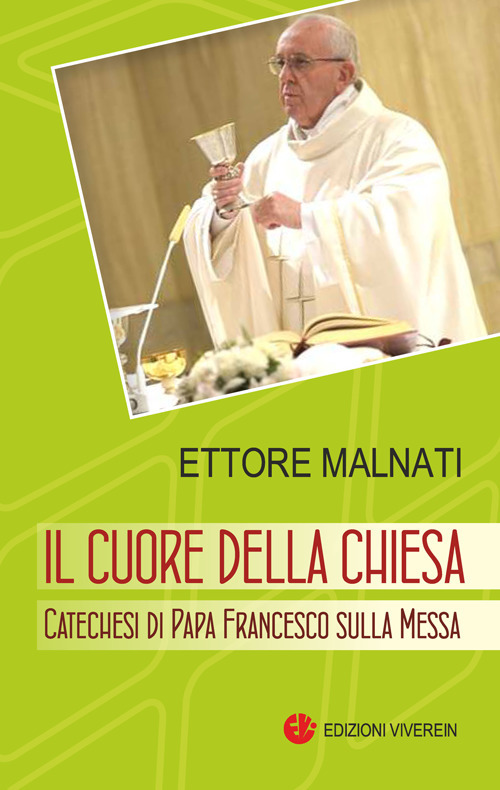 Il cuore della Chiesa. Catechesi di papa Francesco sulla Messa