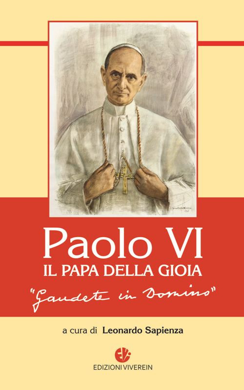 Paolo VI, il Papa della gioia. &laquo;Gaudete in Domino&raquo;