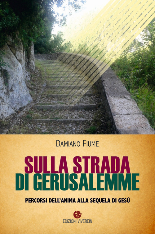 Sulla strada di Gerusalemme. Percorsi dell'anima alla sequela di Ges&ugrave;