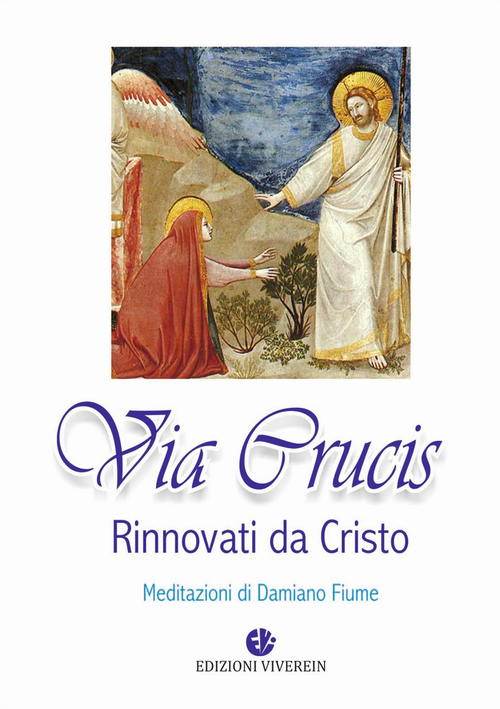 Via Crucis. Rinnovati da Cristo. Meditazioni