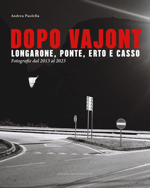 Dopo Vajont. Longarone, Ponte, Erto e Casso. Fotografie dal 2013 al 2023