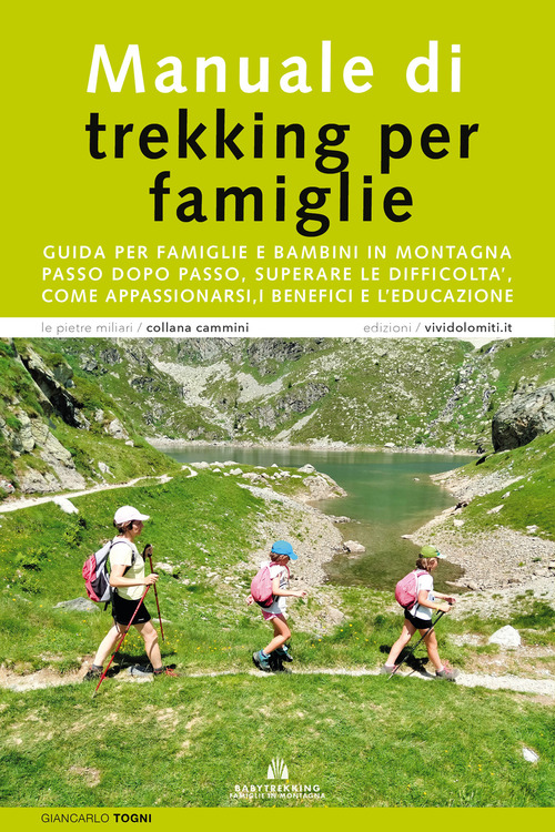 Manuale di trekking per famiglie. Guida per famiglie e bambini in montagna. Passo dopo passo, superare le difficolt&agrave;, come appassionarsi, i benefici e l'educazione