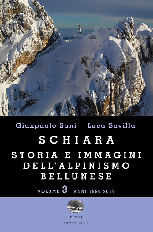 Schiara. Storia e immagini dell'alpinismo bellunese