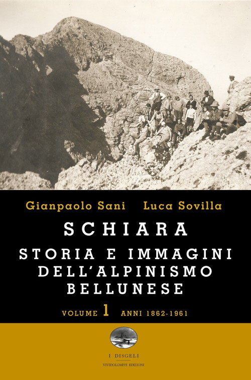 Schiara. Storia e immagini dell'alpinismo bellunese