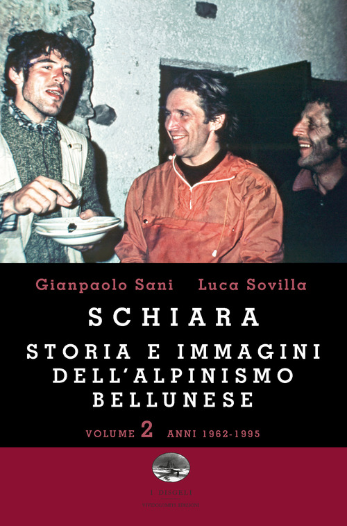 Schiara. Storia e immagini dell'alpinismo bellunese