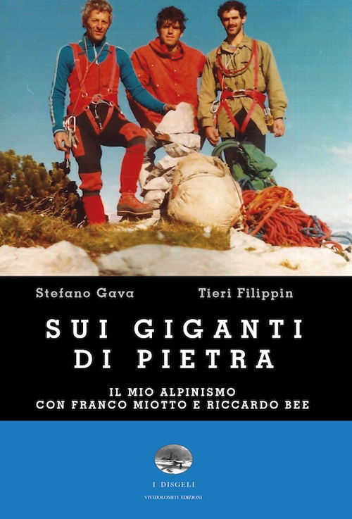 Sui giganti di pietra. Il mio alpinismo con Franco Miotto e Riccardo Bee