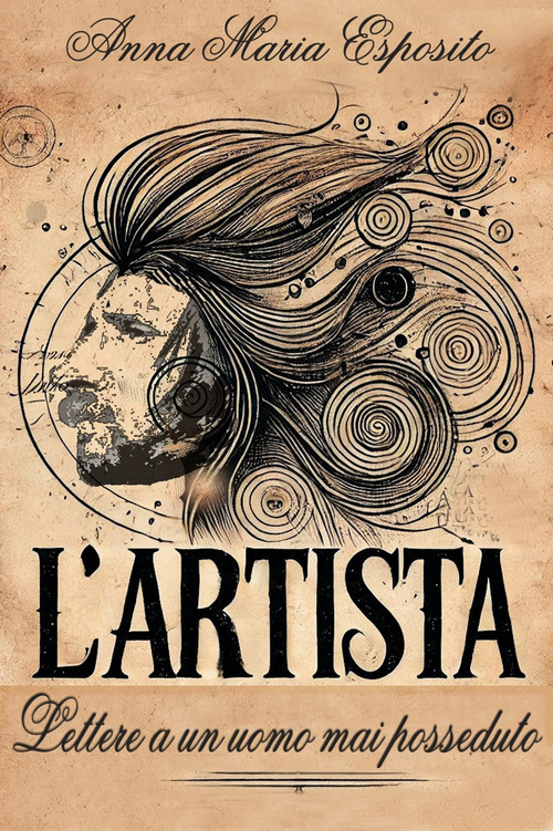 L'Artista. Lettere a un uomo mai posseduto