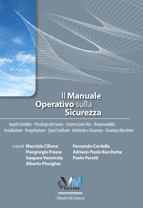 Il manuale operativo sulla sicurezza. Aspetti giuridici. Formazione e normativa. Psicologia del lavoro. Sistemi linee vita. Responsabilità. Installazione. Progettazione. Sicurezza sul lavoro. Gestione emergenze. Spazi confinati. Ambiente e sicurezza. Sicu