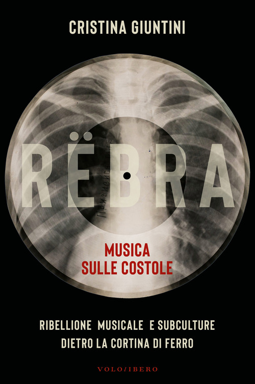 R&euml;bra. Musica sulle costole. Ribellione musicale e subculture dietro la cortina di ferro
