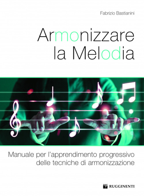Armonizzare la melodia. Manuale per l'apprendimento progressivo delle tecniche di armonizzazione