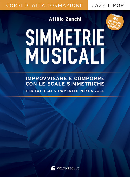 Simmetrie musicali. Improvvisare e comporre con le scale simmetriche per tutti gli strumenti e per la voce