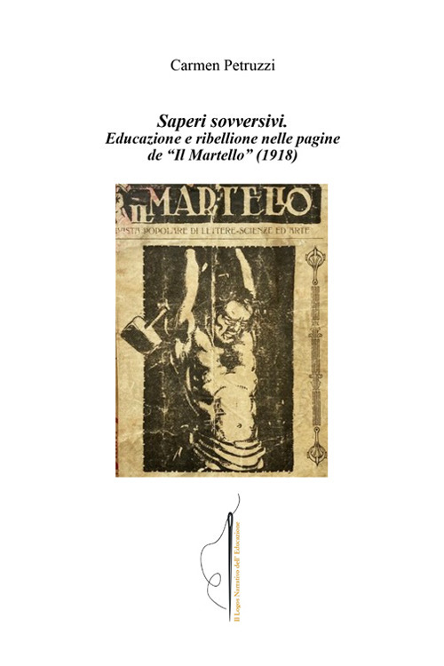 Saperi sovversivi. Educazione e ribellione nelle pagine de &laquo;Il Martello&raquo; (1918)