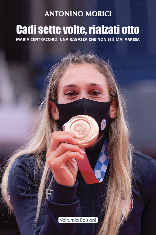 Cadi sette volte, rialzati otto. Maria Centracchio, una ragazza che non si &egrave; mai arresa