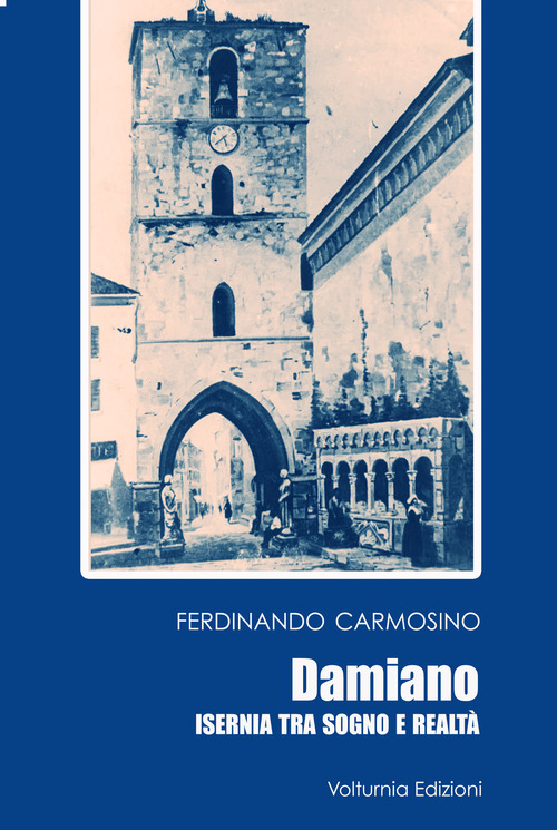 Damiano. Isernia tra sogno e realt&agrave;