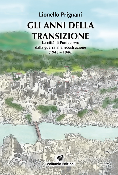 Gli anni della transizione. La citt&agrave; di Pontecorvo dalla guerra alla ricostruzione (1943-1946)