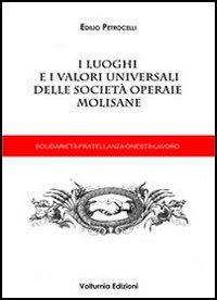 I luoghi e i valori universali delle societ&agrave; operaie molisane