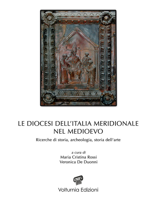 Le diocesi dell'Italia meridionale nel Medioevo. Ricerche di storia, archeologia e storia dell'arte