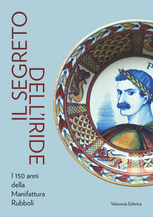Il segreto dell'iride. I 150 anni della Manifattura Rubboli