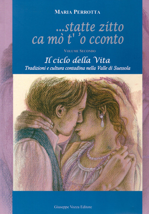 Statte zitto ca mo' t' 'o cconto. Il ciclo della vita. Tradizioni e cultura contadina nella Valle di Suessola