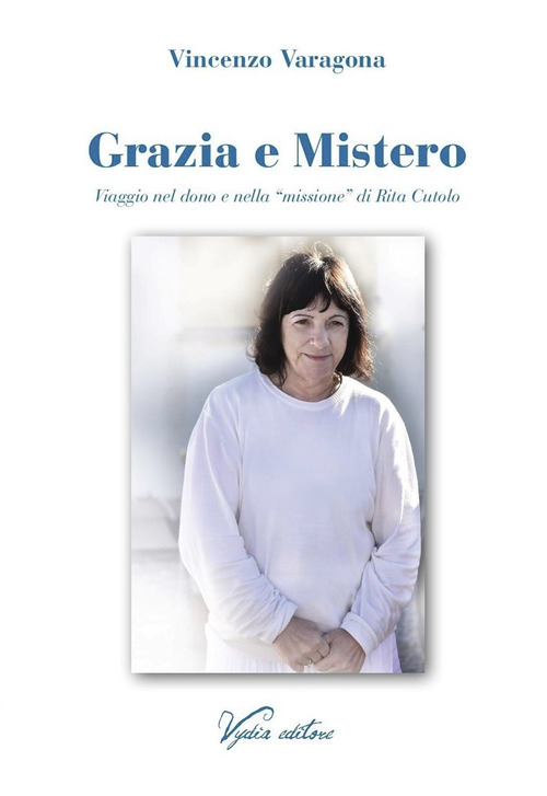 Grazia e Mistero. Viaggio nel dono e nella &laquo;missione&raquo; di Rita Cutolo
