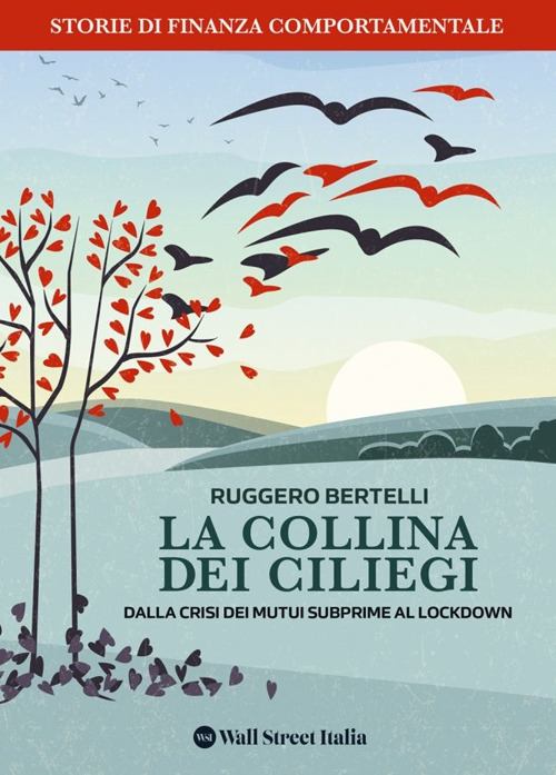 La collina dei Ciliegi. Dalla crisi dei mutui subprime al lockdown. Storie di finanza comportamentale