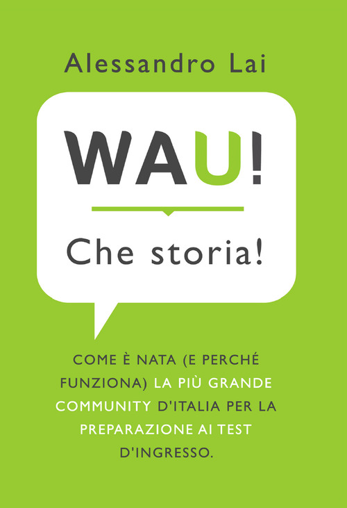 WAU! Che storia! Come &egrave; nata (e perch&eacute; funziona) la pi&ugrave; grande community d'Italia per la preparazione ai test d'ingresso