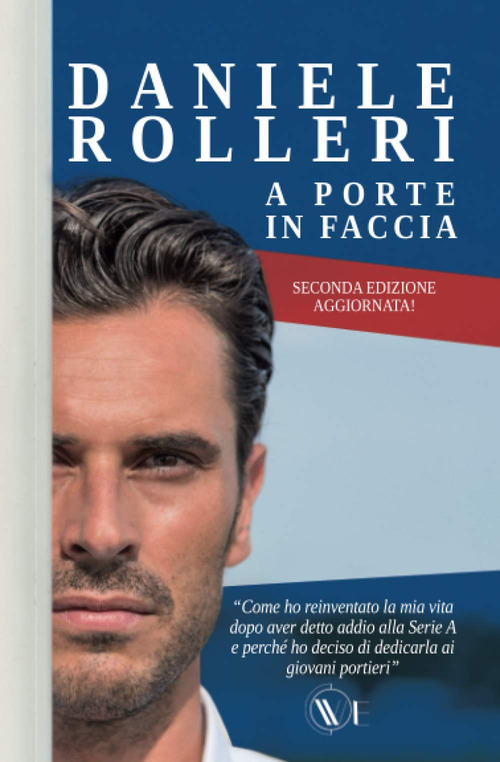 A porte in faccia. Come ho reinventato la mia vita dopo aver detto addio alla Serie A e perché ho deciso di dedicarla ai giovani portieri