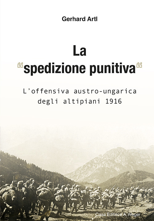 La &laquo;spedizione punitiva&raquo;. L'offensiva austro-ungarica degli altipiani 1916