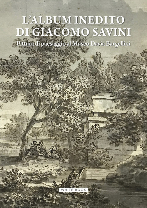 L'album inedito di Giacomo Savini. Pittura di paesaggio al Museo Davia Bargellini. Catalogo della mostra (Bologna, 18 ottobre 2024-23 marzo 2025)