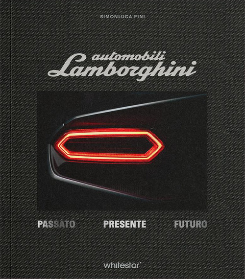 Automobili Lamborghini. Passato. Presente. Futuro. Edizioni esclusiva con cofanetto