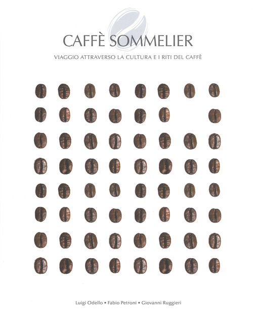 Caff&eacute; sommelier. Viaggio attraverso la cultura e i riti del caff&egrave;