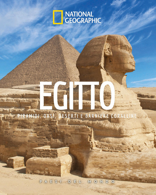 Egitto. Piramidi, oasi, deserti e barriere coralline. Paesi del mondo