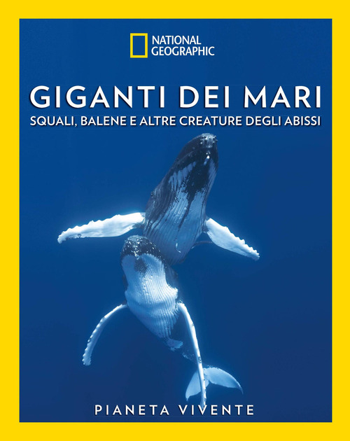Giganti dei mari. Squali, balene e altre creature degli abissi. Pianeta vivente