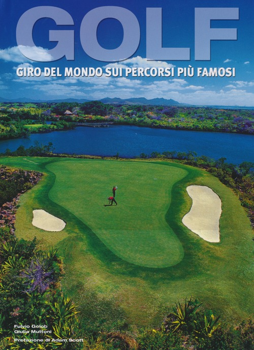 Golf. Giro del mondo sui percorsi pi&ugrave; famosi