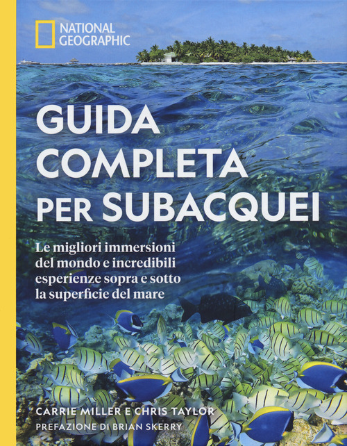 Guida completa per subacquei. Le migliori immersioni del mondo e incredibili esperienze sopra e sotto la superficie del mare