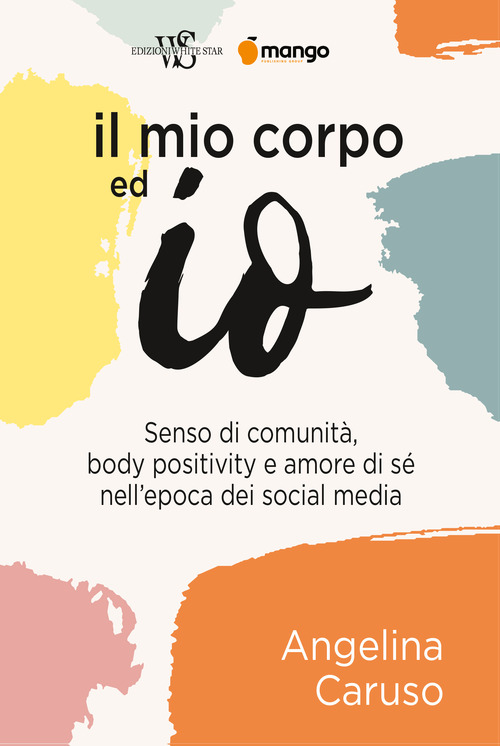 Il mio corpo ed io. Senso di comunit&agrave;, body positivity e amore di s&eacute; nell'epoca dei social media