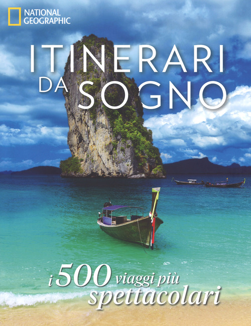 Itinerari da sogno. I 500 viaggi pi&ugrave; spettacolari
