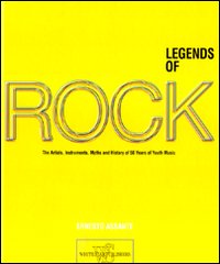 Legends of rock. The artists, instruments, myths and history of 50 years of youth music