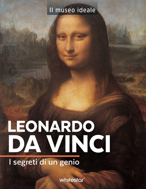 Leonardo da Vinci. I segreti di un genio