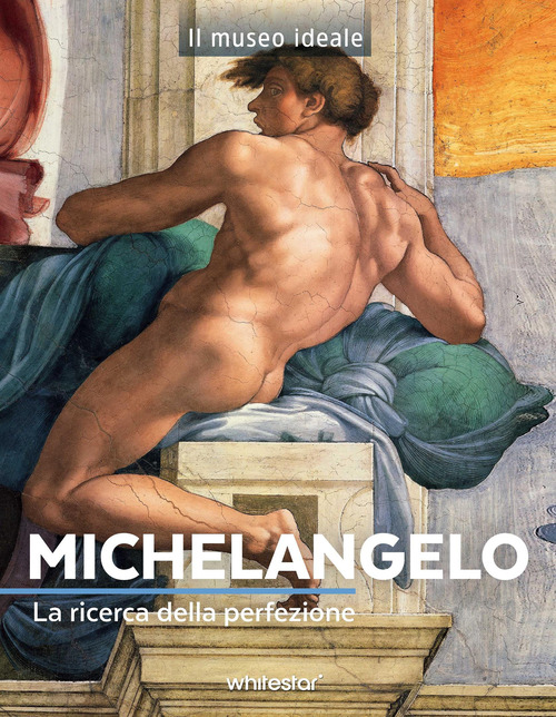 Michelangelo. La ricerca della perfezione