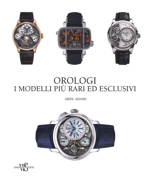 Orologi. I modelli più rari ed esclusivi