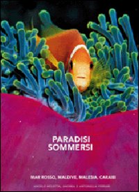 Paradisi sommersi. Mar Rosso, Maldive, Malesia, Caraibi
