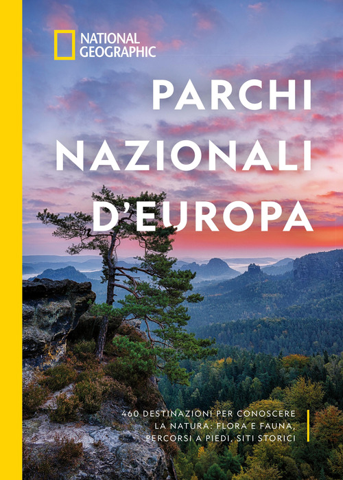 Parchi nazionali d'Europa. 460 destinazioni per conoscere la natura: flora e fauna, percorsi a piedi, siti storici