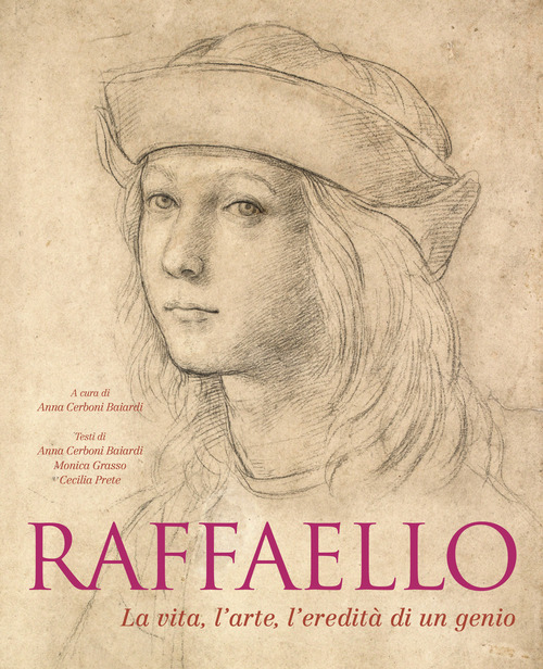 Raffaello. La vita, l'arte, l'eredità di un genio