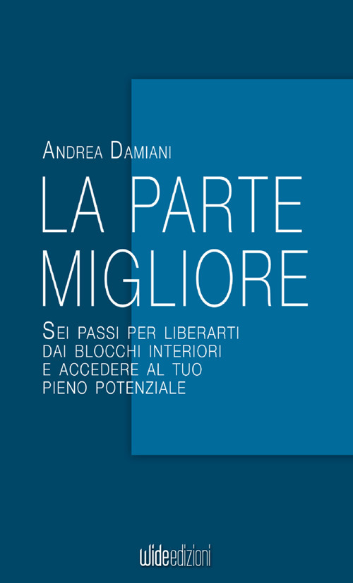 La parte migliore. Sei passi per liberarti dai blocchi interiori e accedere al tuo pieno potenziale
