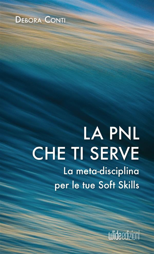 La PNL che ti serve. La meta-disciplina per le tue soft skills